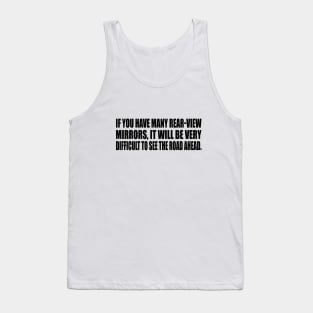 If you have many rear-view mirrors, it will be very difficult to see the road ahead Tank Top